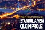 İstanbul'a 2 çılgın proje daha!