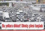 İstanbul'a dönüş çilesi başladı