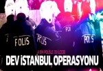 İstanbul'da 4 bin polisle dev operasyon!