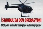 İstanbul'da dev operasyon!