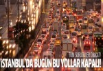 İstanbul'da kapatılacak yollar