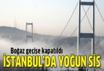 İstanbul'da yoğun sis!