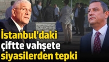 İstanbul'daki çiftte vahşete siyasilerden ilk tepki!