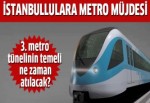 İstanbullulara metro müjdesi