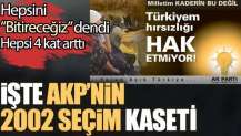 İşte AKP'nin 2002 seçim kaseti. Hepsini bitireceğiz dendi. Hepsi 4 katı arttı