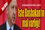 İşte Başbakan Erdoğan’ın mal varlığı!