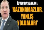 İsveç Başbakanı: 'Kazanamazlar, yanlış yoldalar!'