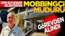 İzmir Büyükşehir Belediyesi’nin mobbingci’ müdürü görevden alındı