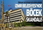 İzmir Büyükşehir Belediyesi'nde böcek skandalı!