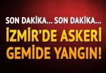 İzmir'de askeri gemide yangın!