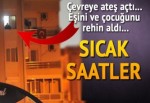 İzmir'de bir kişi eşi ve çocuğunu silahla rehin aldı