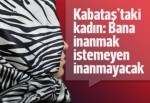 Kabataş iddiasının sahibi Zehra Develioğu konuştu