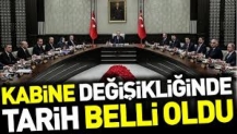 Kabine değişikliğinde tarih belli oldu