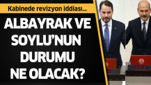 Kabinede revizyon iddiası! Albayrak ve Soylu'nun durumu ne olacak?