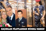 Kaçırılan Türk pilotlardan güzel haber