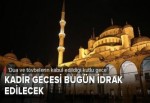 Kadir Gecesi bugün günü idrak edilecek