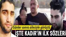 Kadir Şeker günler sonra ailesiyle görüştü! İşte Kadir'in ilk sözleri