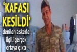 "Kafası kesildi" denilen asker Burak Salıvermez konuştu