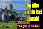 Kanada 25 bin işçi alacak!