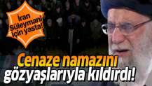 Kasım Süleymani'nin cenaze namazını kıldıran Hamaney gözyaşlarını tutamadı!.