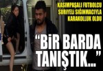 Kasımpaşalı futbolcu karakolluk oldu