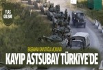 Kayıp astsubay Türkiye’de