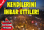 Kendilerini ihbar ettiler!