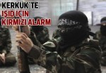 Kerkük'te IŞİD için kırmızı alarm