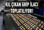 Kıl çıkan grip ilacı toplatılıyor!