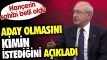 Kılıçdaroğlu aday olmasını kimin istediğini açıkladı. Hançerin sahibi belli oldu