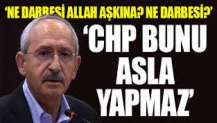 Kılıçdaroğlu: CHP'de hiç kimse darbeyi savunmaz