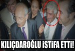 Kılıçdaroğlu CHP'den istifa etti!