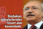 Kılıçdaroğlu: Erdoğan çocuğuyla beraber rüşvet alan konumdadır