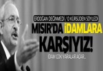 Kılıçdaroğlu: Mısır'da idamlara karşıyız