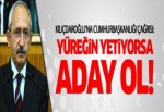 Kılıçdaroğlu'na 'yüreğin varsa aday ol!' çağrısı