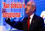 Kılıçdaroğlu'nun "Kan dökülür" sözlerine soruşturma açıldı