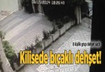 Kilisede bıçaklı dehşet!