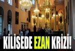 Kilisede ezan okunmasına tepki