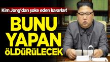 Kim Jong'dan şoke eden kararlar! Bunu yapan öldürülecek