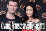 Kıvanç, Fransız sevgiliyi ağlattı!