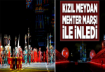 Kızıl Meydan, Mehter Marşı ile inledi