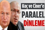 Koç ve Ciner'e paralel dinleme