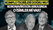 Komplo teorileri doğru mu? Koronavirüsün arkasında o isimler mi var?