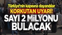 Korkutan uyarı! 2 milyon sivil Türkiye sınırına yığılacak