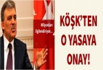 Köşk'ten o yasaya onay çıktı