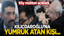 Köy muhtarı Kılıçdaroğlu'na yumruk atan kişiyi açıkladı