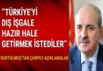 Kurtulmuş: Türkiye'yi dış işgale hazır hale getirmek istediler