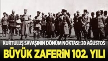 Kurtuluş Savaşı'nın dönüm noktası: 30 Ağustos! Büyük Zafer 102 yaşında