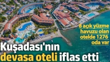 Kuşadası'nın dev oteli iflas etti. 8 açık yüzme havuzu olan otelde 1276 odalı var