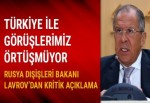 Lavrov: Türkiye ile Rusya'nın Suriye konusunda görüşleri örtüşmüyor